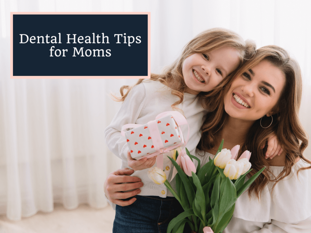 Dental Health Tips for Moms