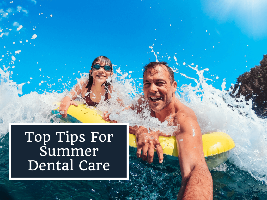 Top Tips for Summer Dental Care